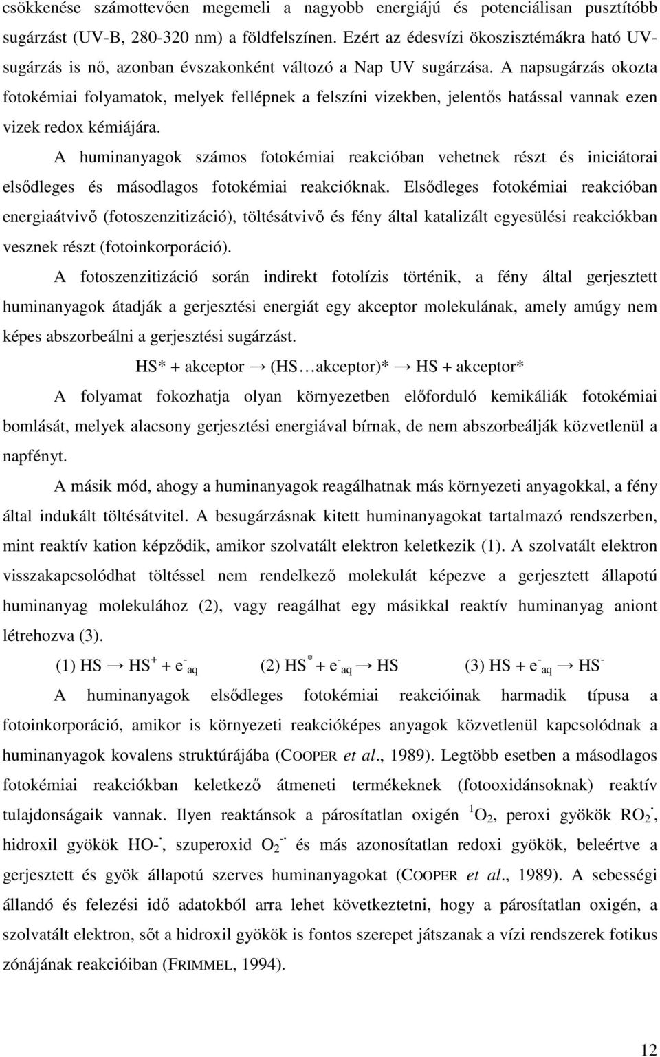 A napsugárzás okozta fotokémiai folyamatok, melyek fellépnek a felszíni vizekben, jelentıs hatással vannak ezen vizek redox kémiájára.