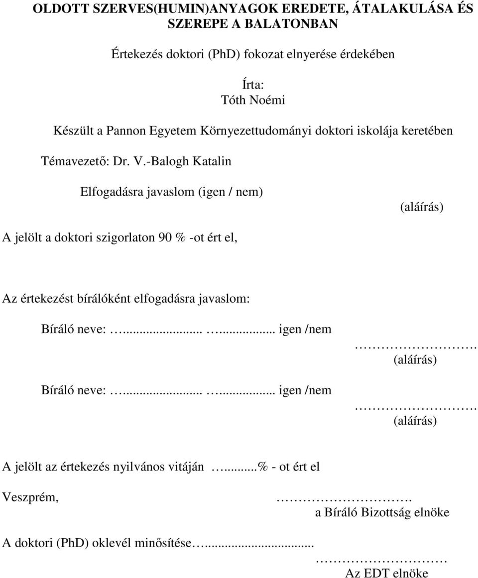 -Balogh Katalin Elfogadásra javaslom (igen / nem) (aláírás) A jelölt a doktori szigorlaton 90 % -ot ért el, Az értekezést bírálóként elfogadásra