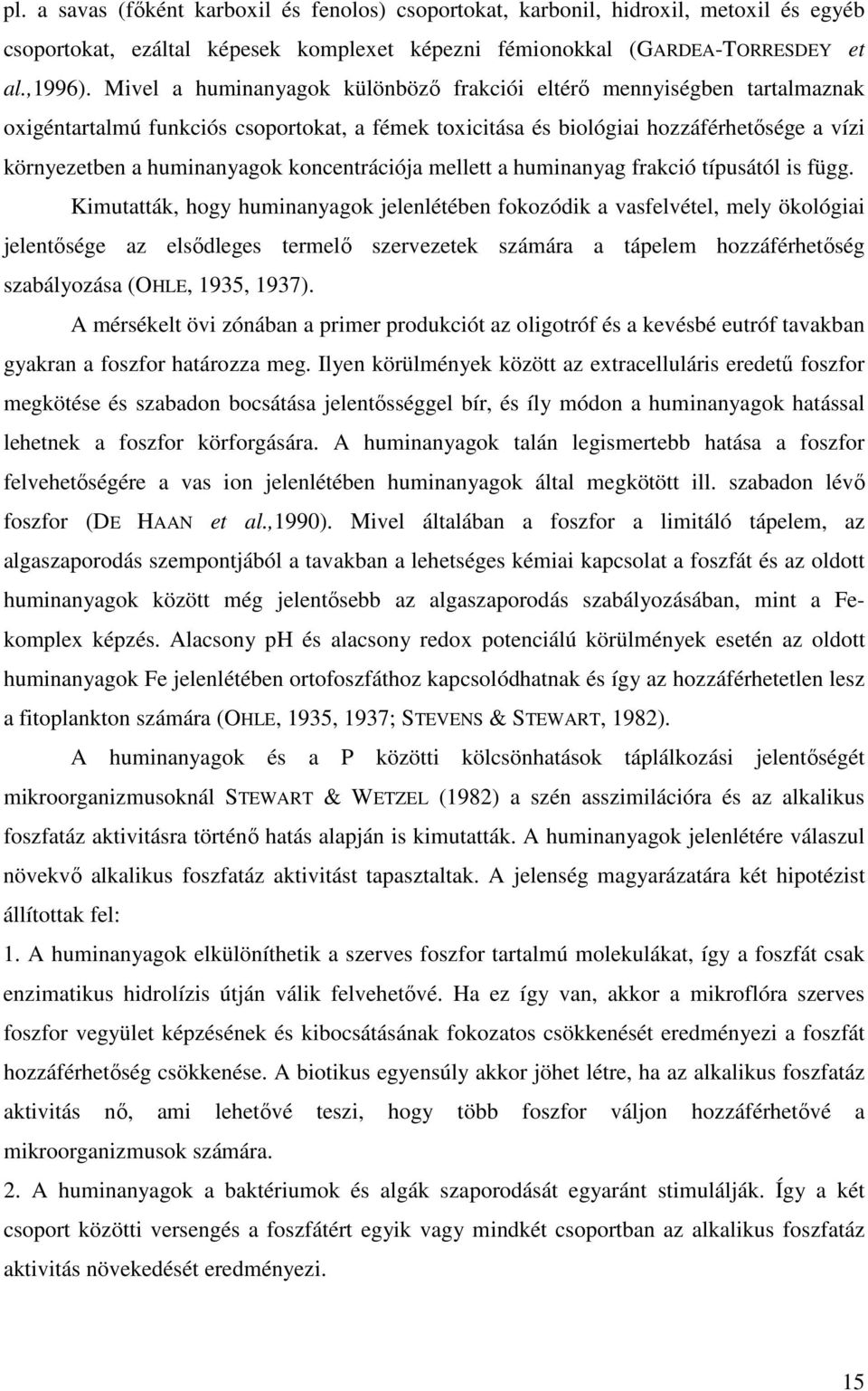 koncentrációja mellett a huminanyag frakció típusától is függ.