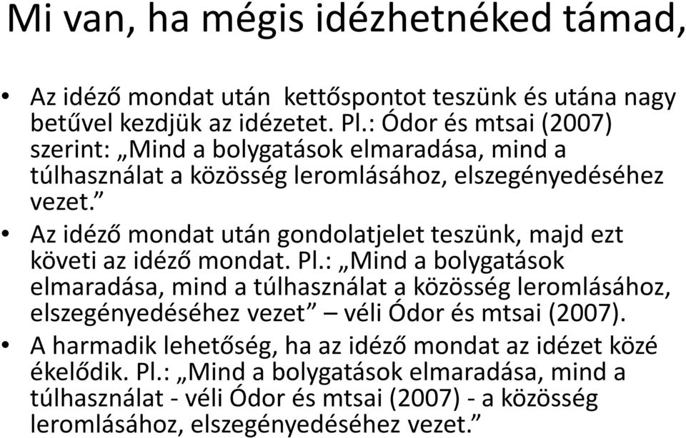 Az idéző mondat után gondolatjelet teszünk, majd ezt követi az idéző mondat. Pl.