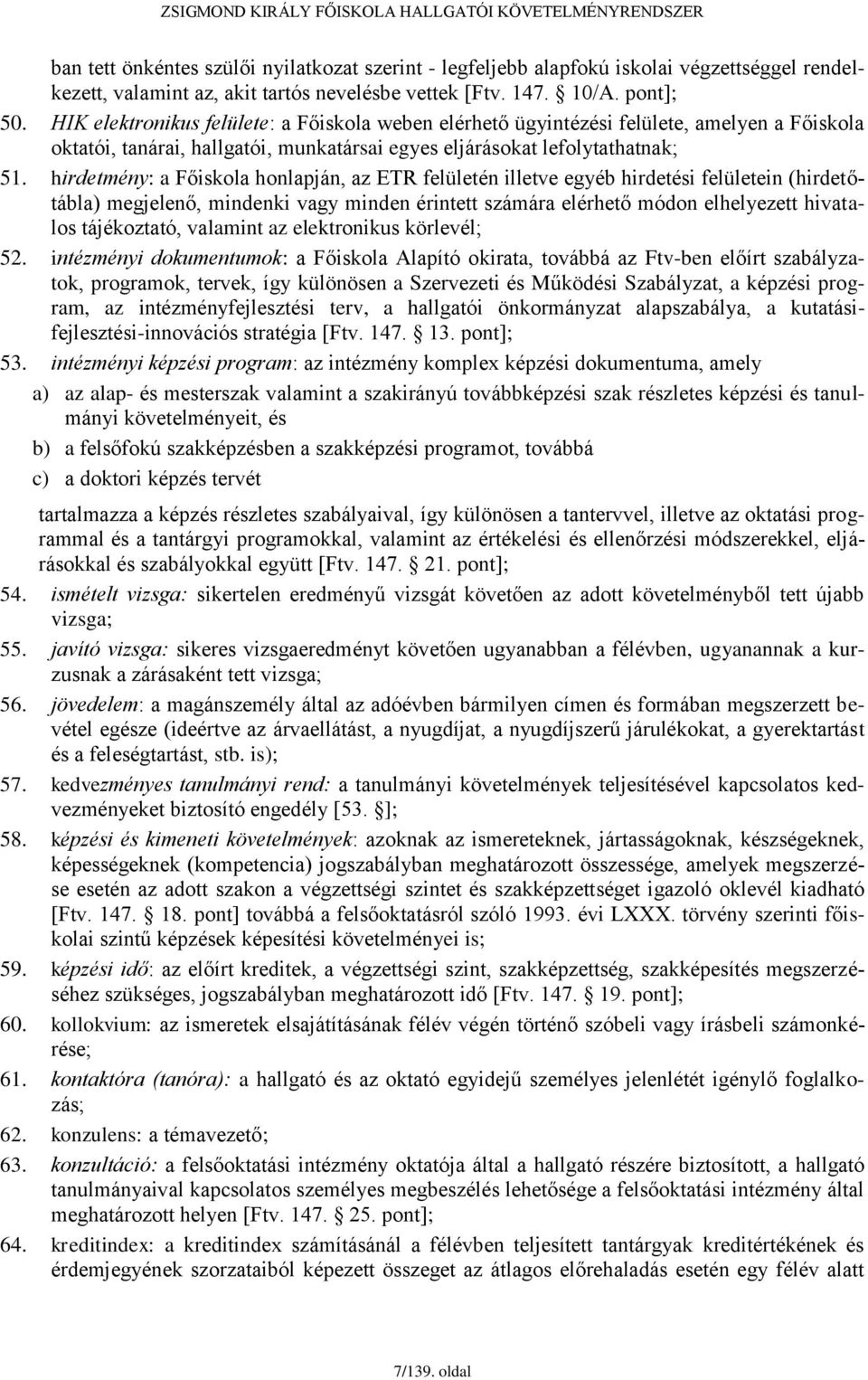 hirdetmény: a Főiskola honlapján, az ETR felületén illetve egyéb hirdetési felületein (hirdetőtábla) megjelenő, mindenki vagy minden érintett számára elérhető módon elhelyezett hivatalos tájékoztató,