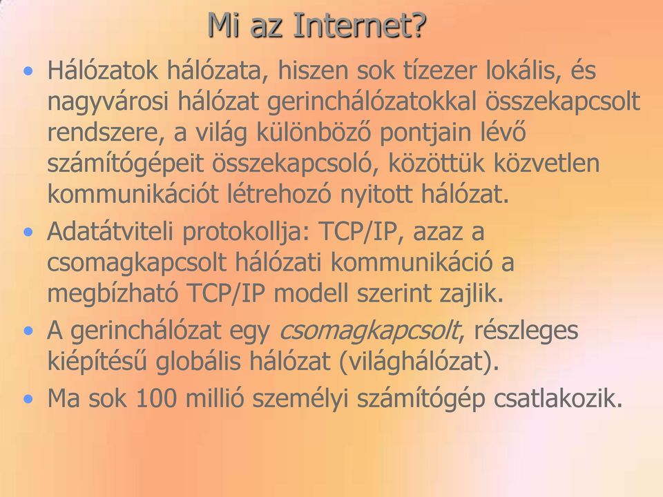 különböző pontjain lévő számítógépeit összekapcsoló, közöttük közvetlen kommunikációt létrehozó nyitott hálózat.