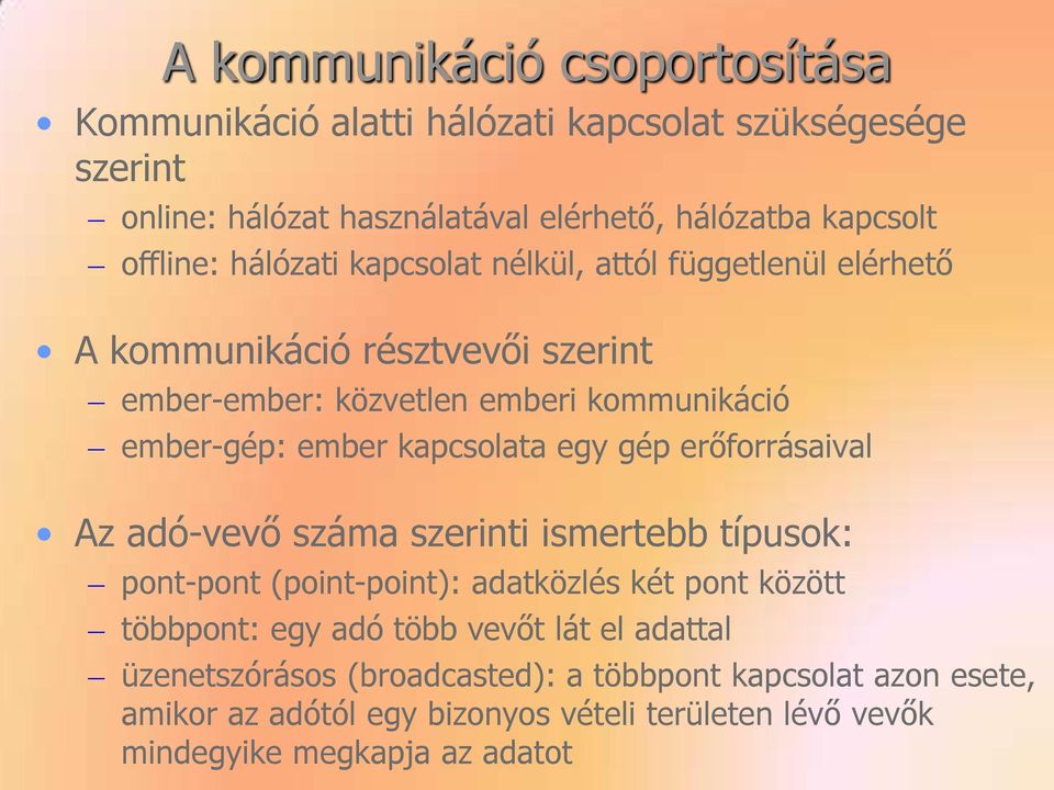 kapcsolata egy gép erőforrásaival Az adó-vevő száma szerinti ismertebb típusok: pont-pont (point-point): adatközlés két pont között többpont: egy adó több