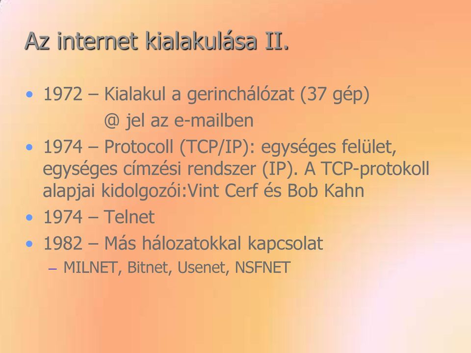 (TCP/IP): egységes felület, egységes címzési rendszer (IP).