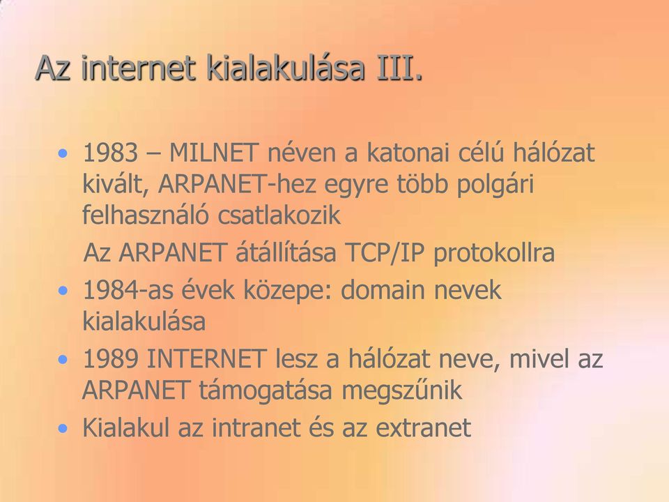 felhasználó csatlakozik Az ARPANET átállítása TCP/IP protokollra 1984-as évek