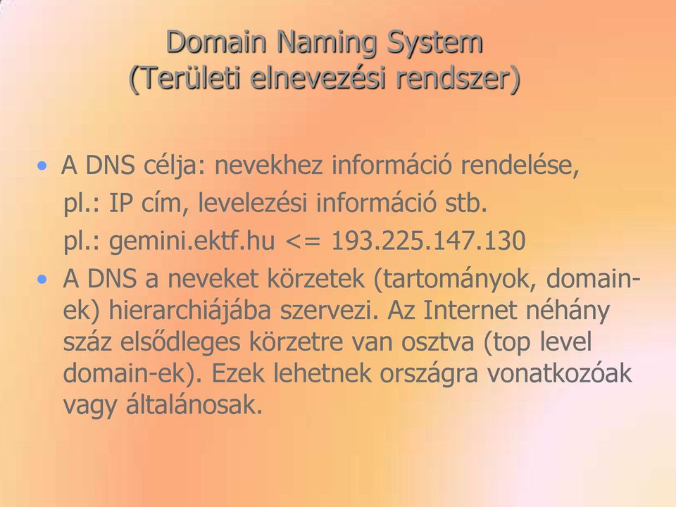 130 A DNS a neveket körzetek (tartományok, domainek) hierarchiájába szervezi.