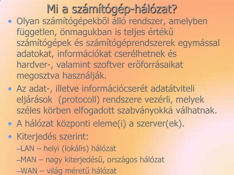 adatokat, információkat cserélhetnek és hardver-, valamint szoftver erőforrásaikat megosztva használják.