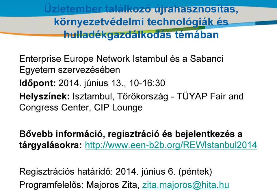 , 10-16:30 Helyszínek: Isztambul, Törökország - TÜYAP Fair and Congress Center, CIP Lounge Bővebb információ, regisztráció és