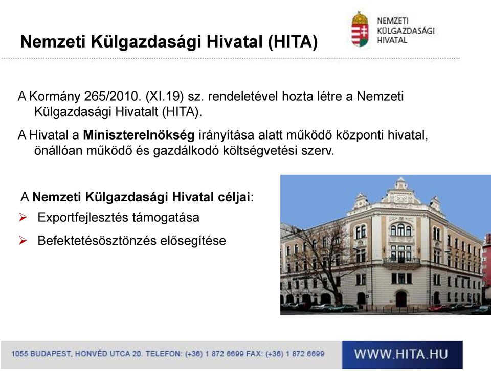 A Hivatal a Miniszterelnökség irányítása alatt működő központi hivatal, önállóan működő