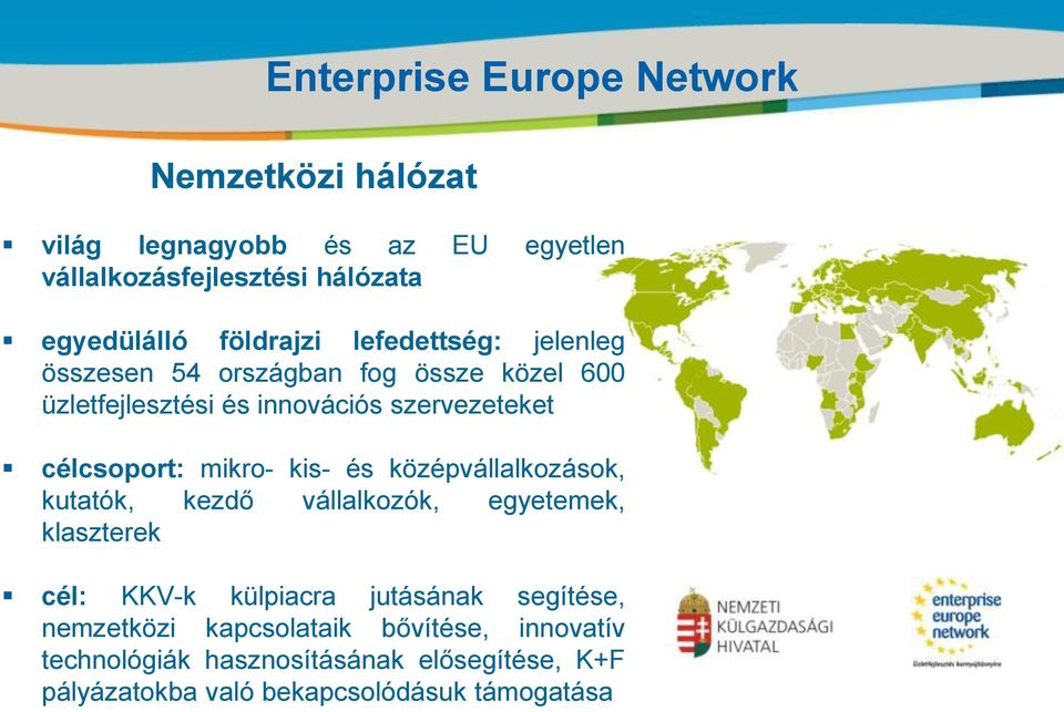 célcsoport: mikro- kis- és középvállalkozások, kutatók, kezdő vállalkozók, egyetemek, klaszterek cél: KKV-k külpiacra jutásának