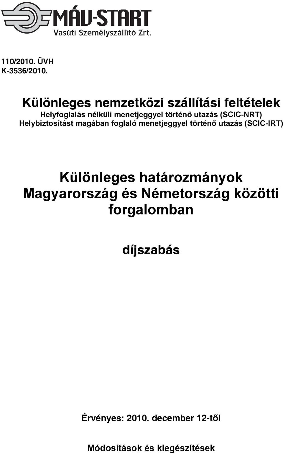 utazás (SCIC-NRT) Helybiztosítást magában foglaló menetjeggyel történő utazás