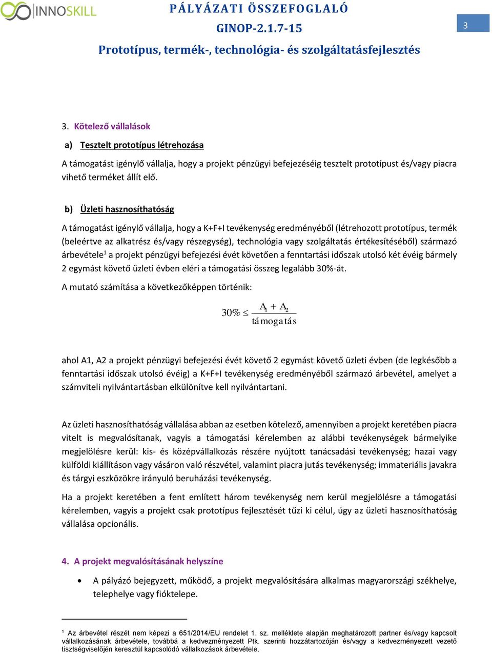 b) Üzleti hasznsíthatóság A támgatást igénylő vállalja, hgy a K+F+I tevékenység eredményéből (létrehztt prttípus, termék (beleértve az alkatrész és/vagy részegység), technlógia vagy szlgáltatás