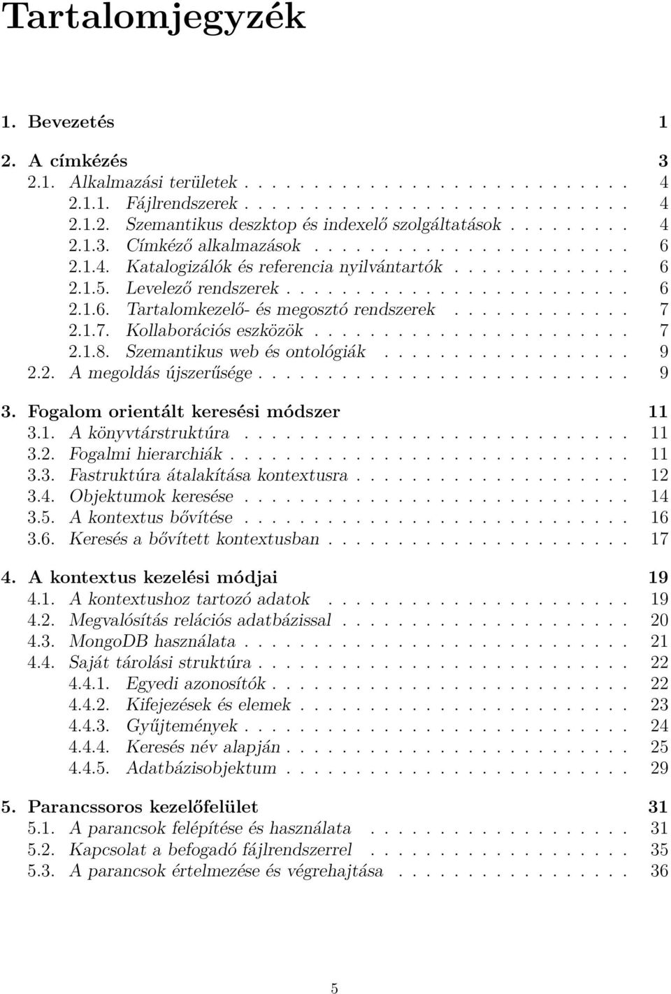 ............ 7 2.1.7. Kollaborációs eszközök....................... 7 2.1.8. Szemantikus web és ontológiák.................. 9 2.2. A megoldás újszerűsége........................... 9 3.