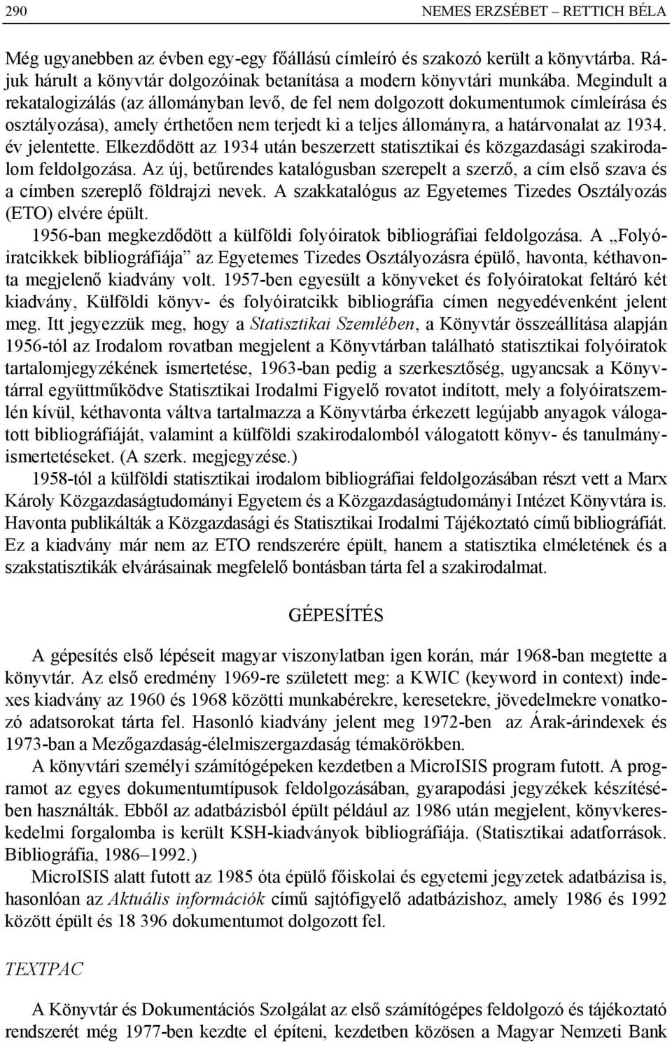 év jelentette. Elkezdődött az 1934 után beszerzett statisztikai és közgazdasági szakirodalom feldolgozása.