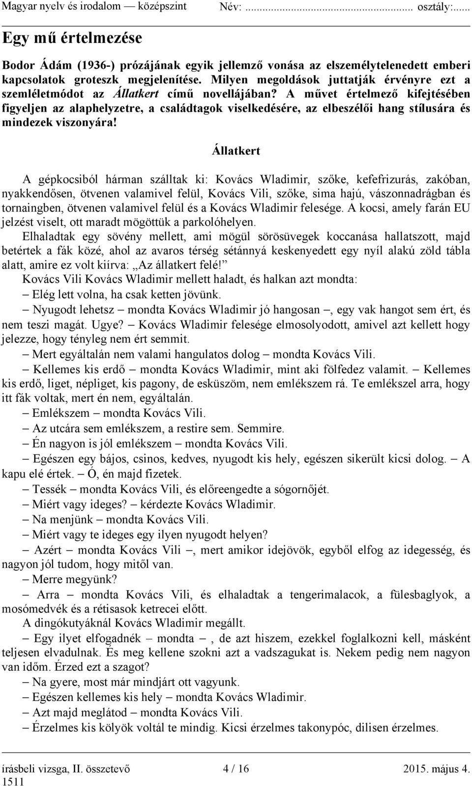 A művet értelmező kifejtésében figyeljen az alaphelyzetre, a családtagok viselkedésére, az elbeszélői hang stílusára és mindezek viszonyára!