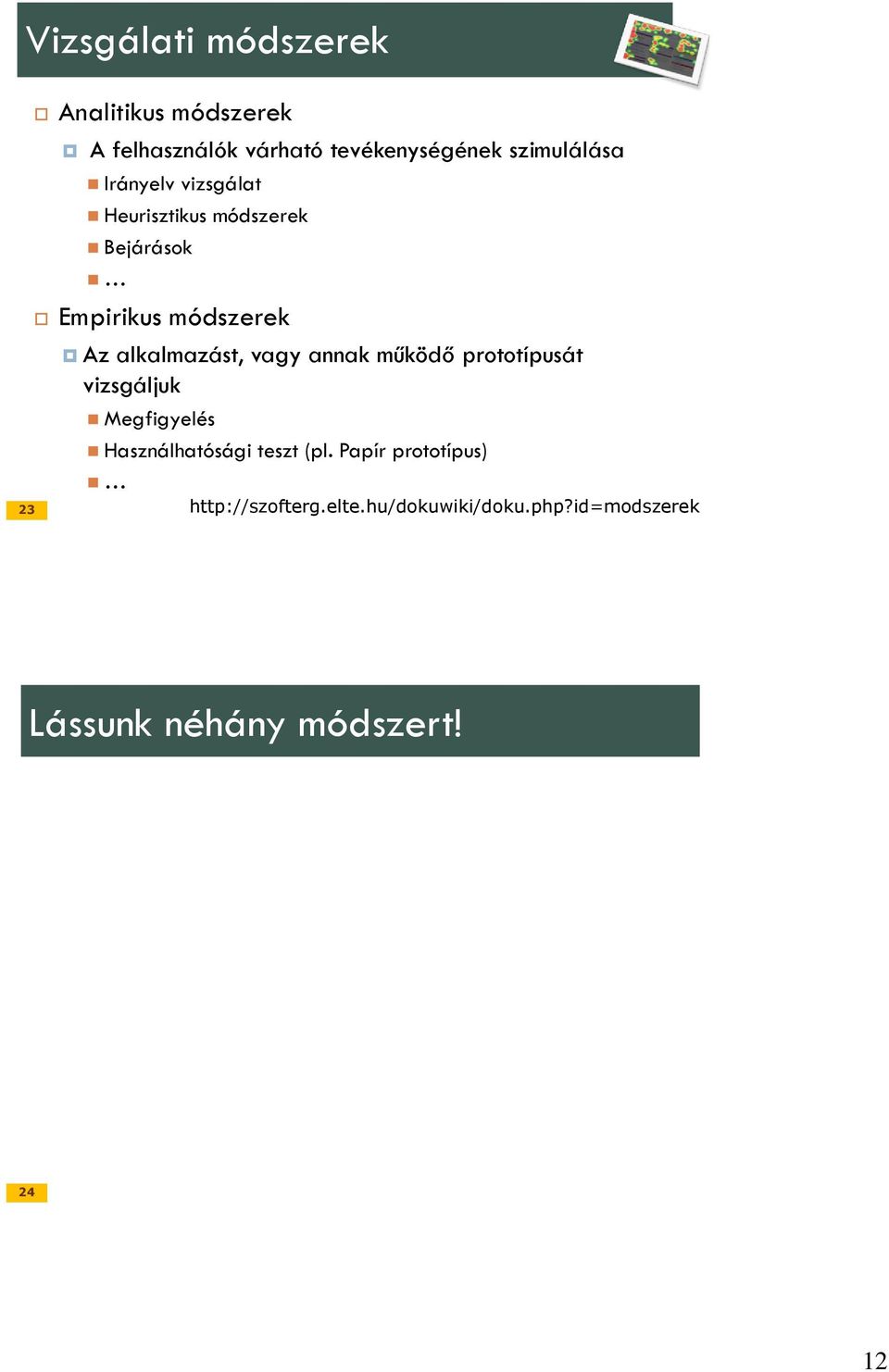 alkalmazást, vagy annak működő prototípusát vizsgáljuk Megfigyelés Használhatósági teszt