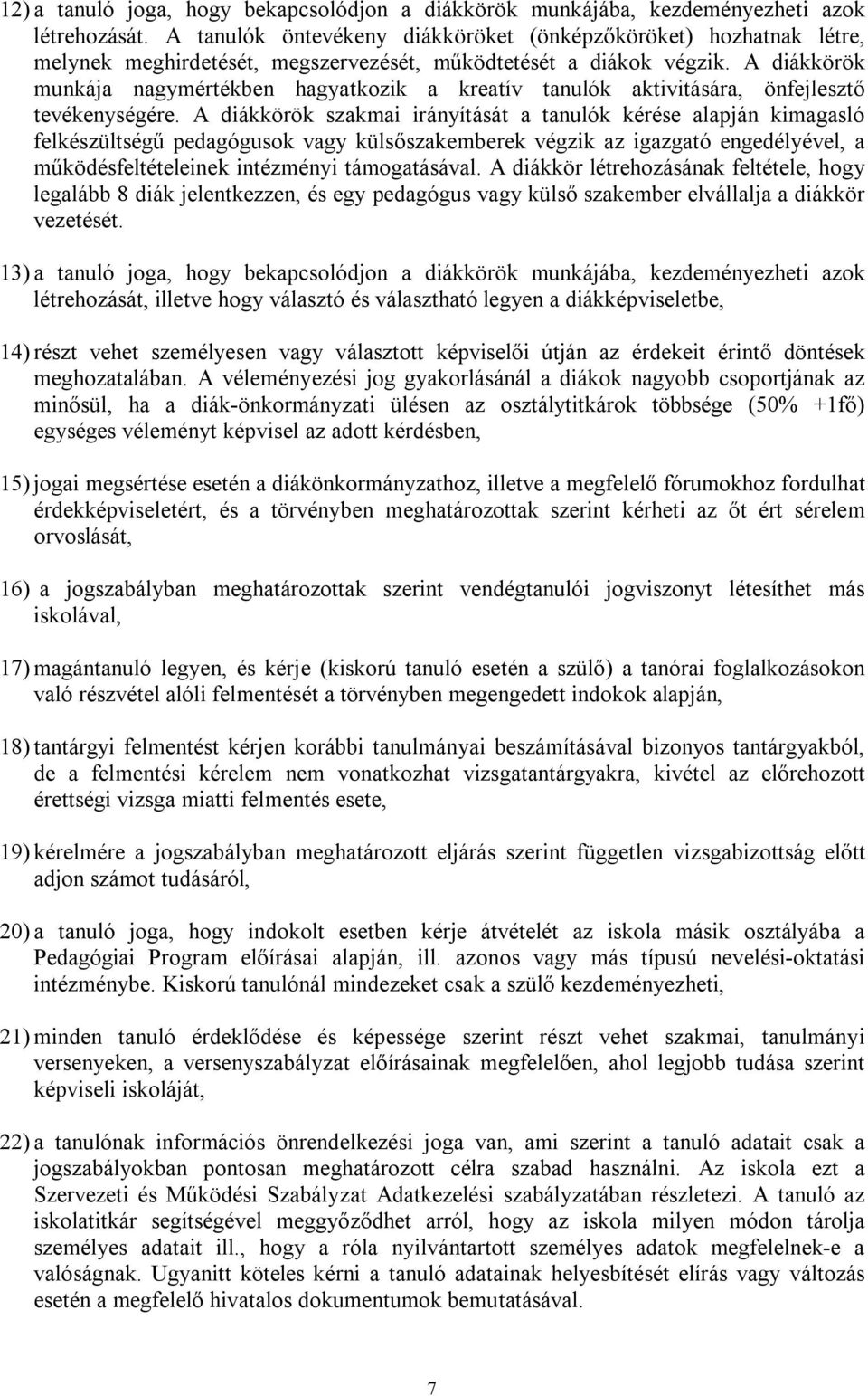 A diákkörök munkája nagymértékben hagyatkozik a kreatív tanulók aktivitására, önfejlesztő tevékenységére.