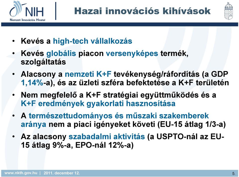 stratégiai együttműködés és a K+F eredmények gyakorlati hasznosítása A természettudományos és műszaki szakemberek aránya nem