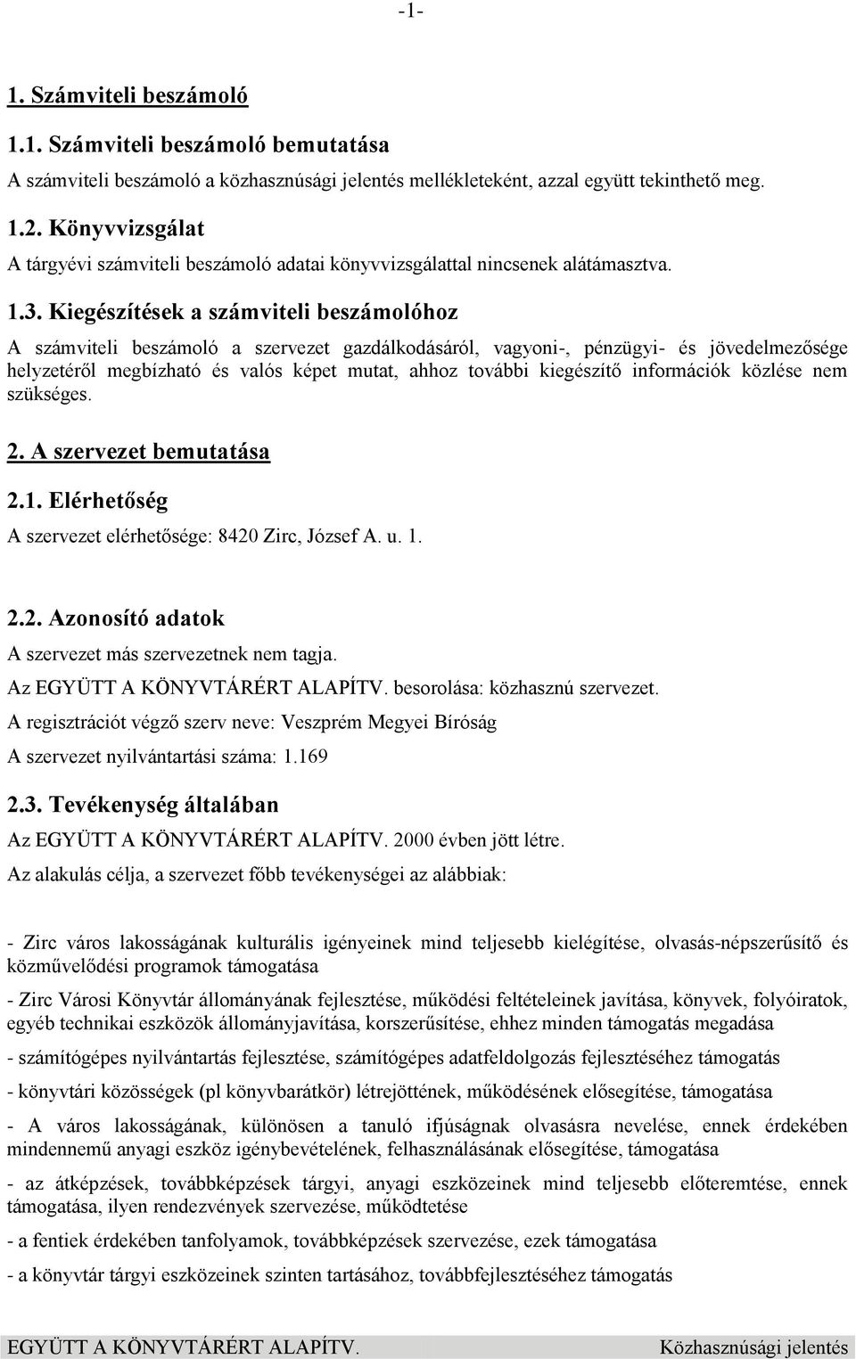 Kiegészítések a számviteli beszámolóhoz A számviteli beszámoló a szervezet gazdálkodásáról, vagyoni-, pénzügyi- és jövedelmezősége helyzetéről megbízható és valós képet mutat, ahhoz további