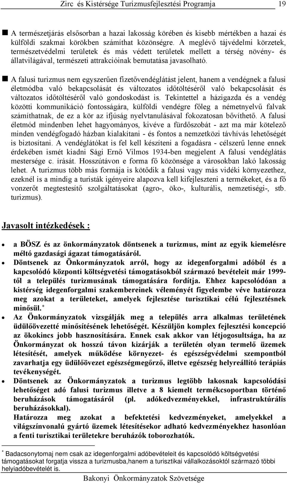 A falusi turizmus nem egyszerűen fizetővendéglátást jelent, hanem a vendégnek a falusi életmódba való bekapcsolását és változatos időtöltéséről való bekapcsolását és változatos időtöltéséről való