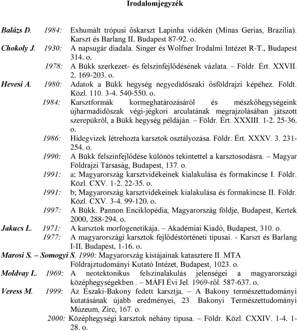 1980: Adatok a Bükk hegység negyedidõszaki õsföldrajzi képéhez. Földt. Közl. 110. 3-4. 540-550. o.