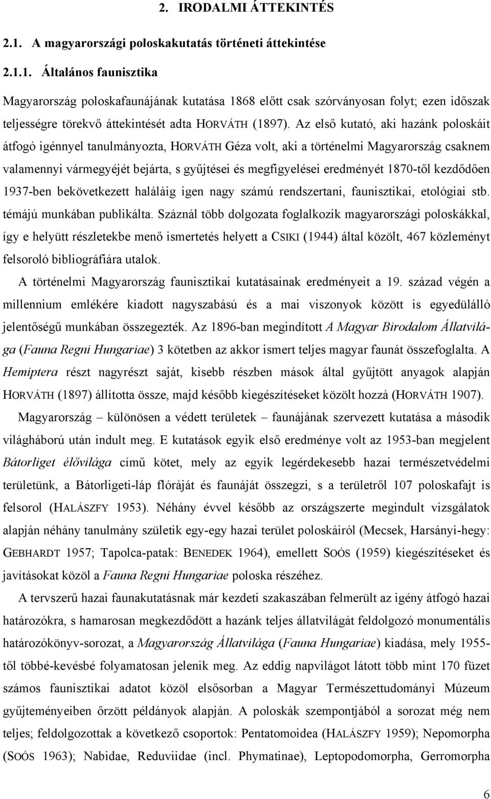 1870-től kezdődően 1937-ben bekövetkezett haláláig igen nagy számú rendszertani, faunisztikai, etológiai stb. témájú munkában publikálta.