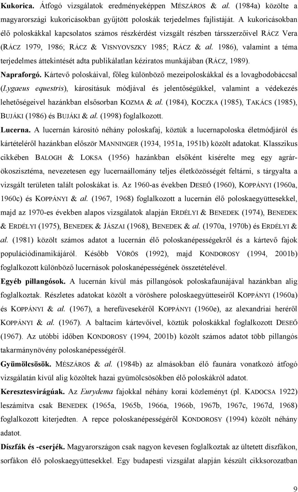 1986), valamint a téma terjedelmes áttekintését adta publikálatlan kéziratos munkájában (RÁCZ, 1989). Napraforgó.