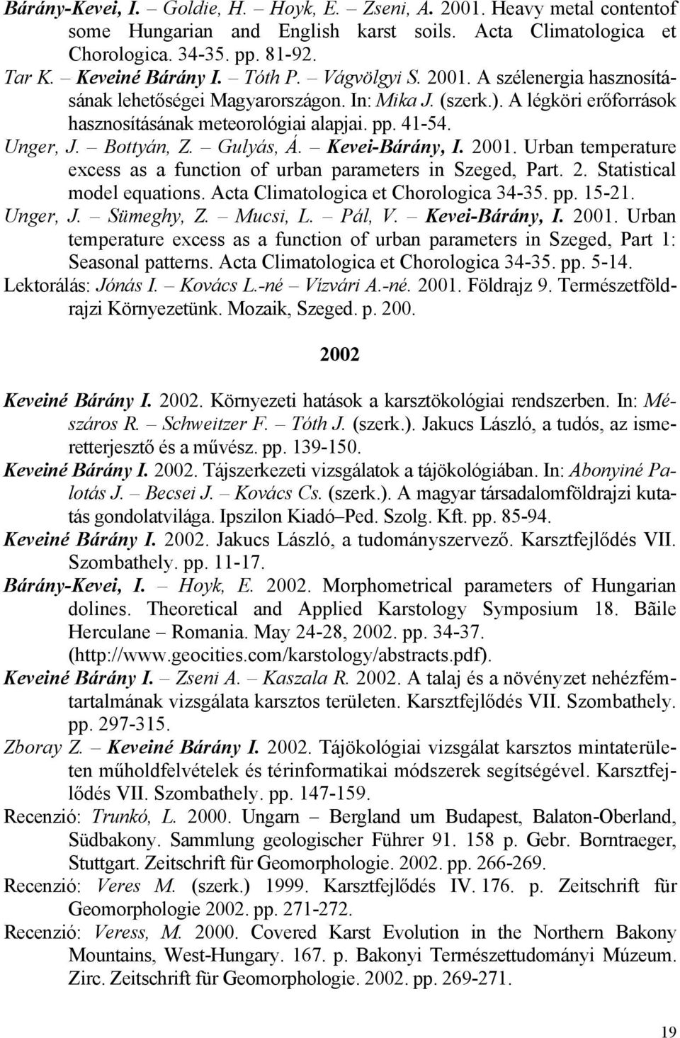 Gulyás, Á. Kevei-Bárány, I. 2001. Urban temperature excess as a function of urban parameters in Szeged, Part. 2. Statistical model equations. Acta Climatologica et Chorologica 34-35. pp. 15-21.