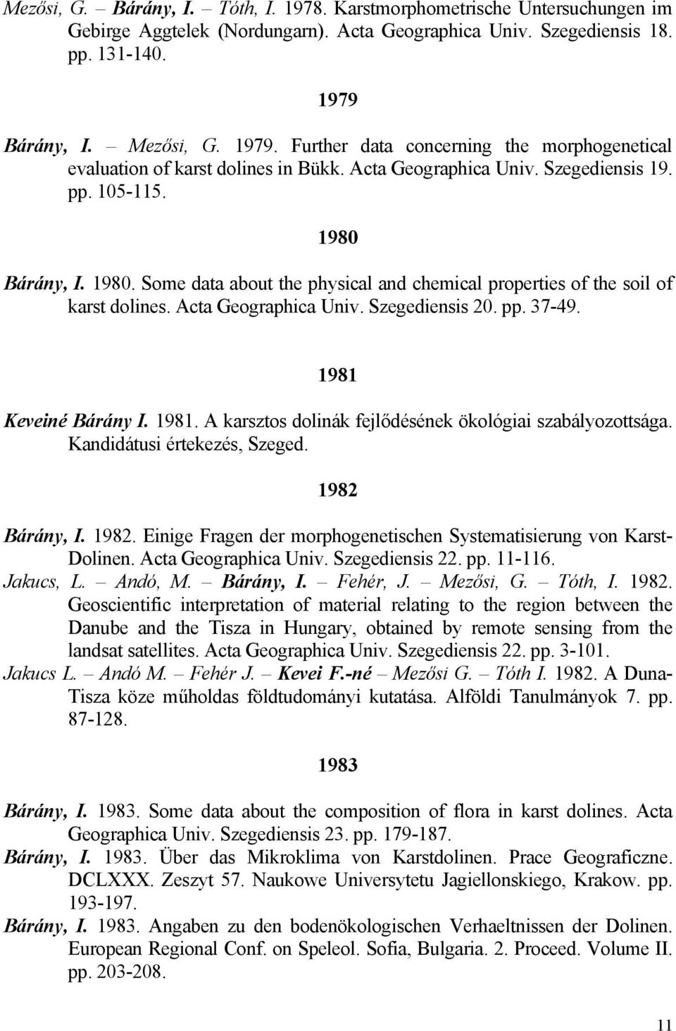 Bárány, I. 1980. Some data about the physical and chemical properties of the soil of karst dolines. Acta Geographica Univ. Szegediensis 20. pp. 37-49. 1981 