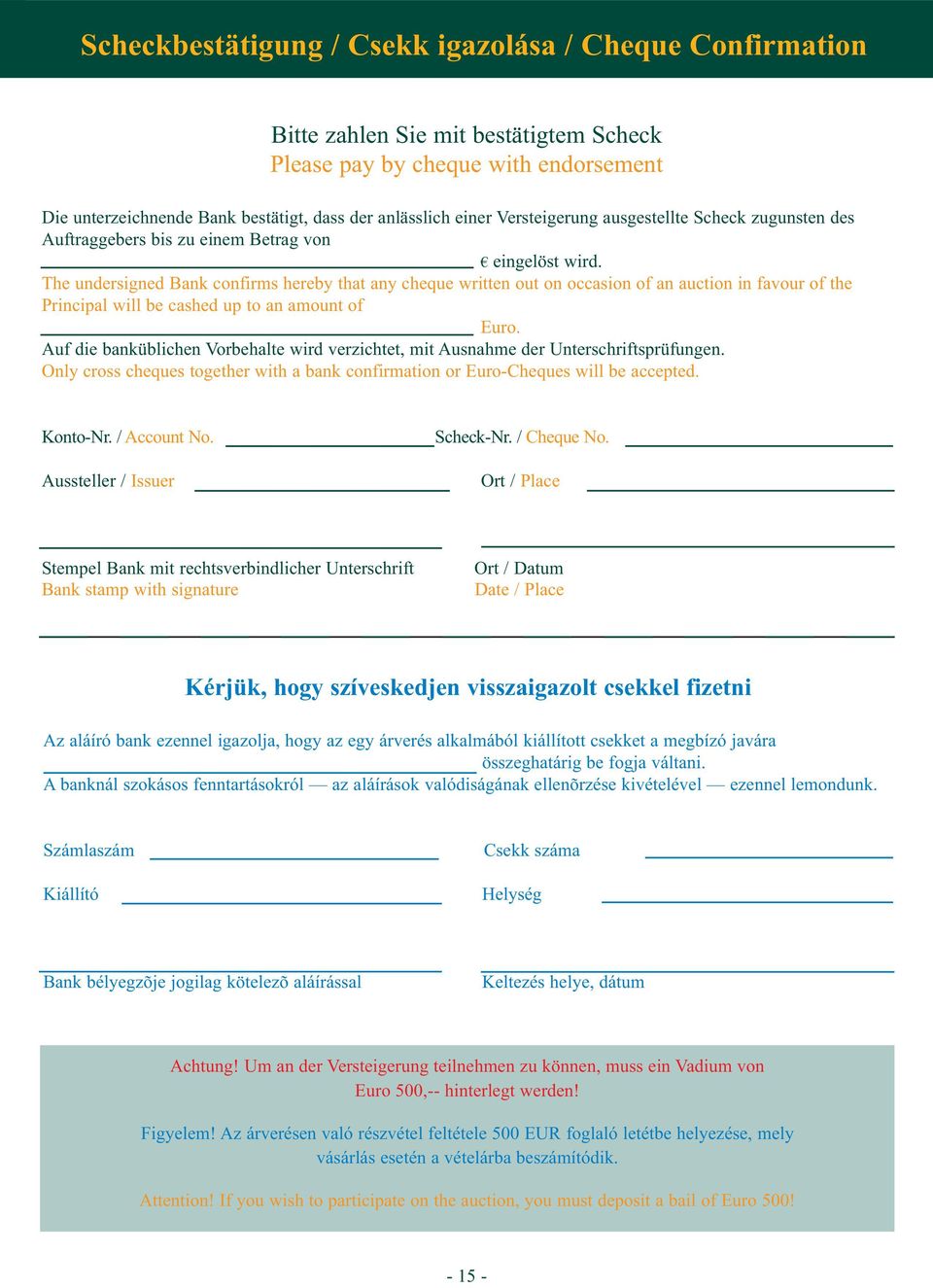 The undersigned Bank confirms hereby that any cheque written out on occasion of an auction in favour of the Principal will be cashed up to an amount of Euro.