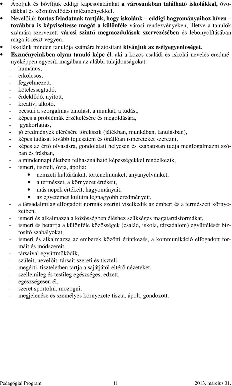 megmozdulások szervezésében és lebonyolításában maga is részt vegyen. Iskolánk minden tanulója számára biztosítani kívánjuk az esélyegyenlőséget.