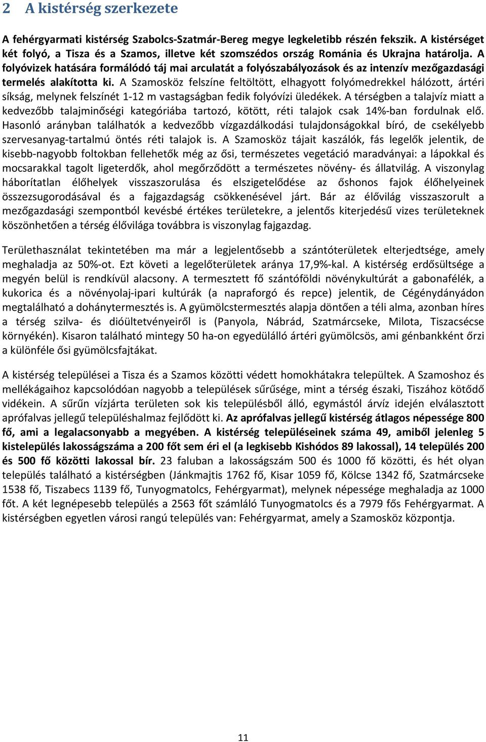 A folyóvizek hatására formálódó táj mai arculatát a folyószabályozások és az intenzív mezőgazdasági termelés alakította ki.