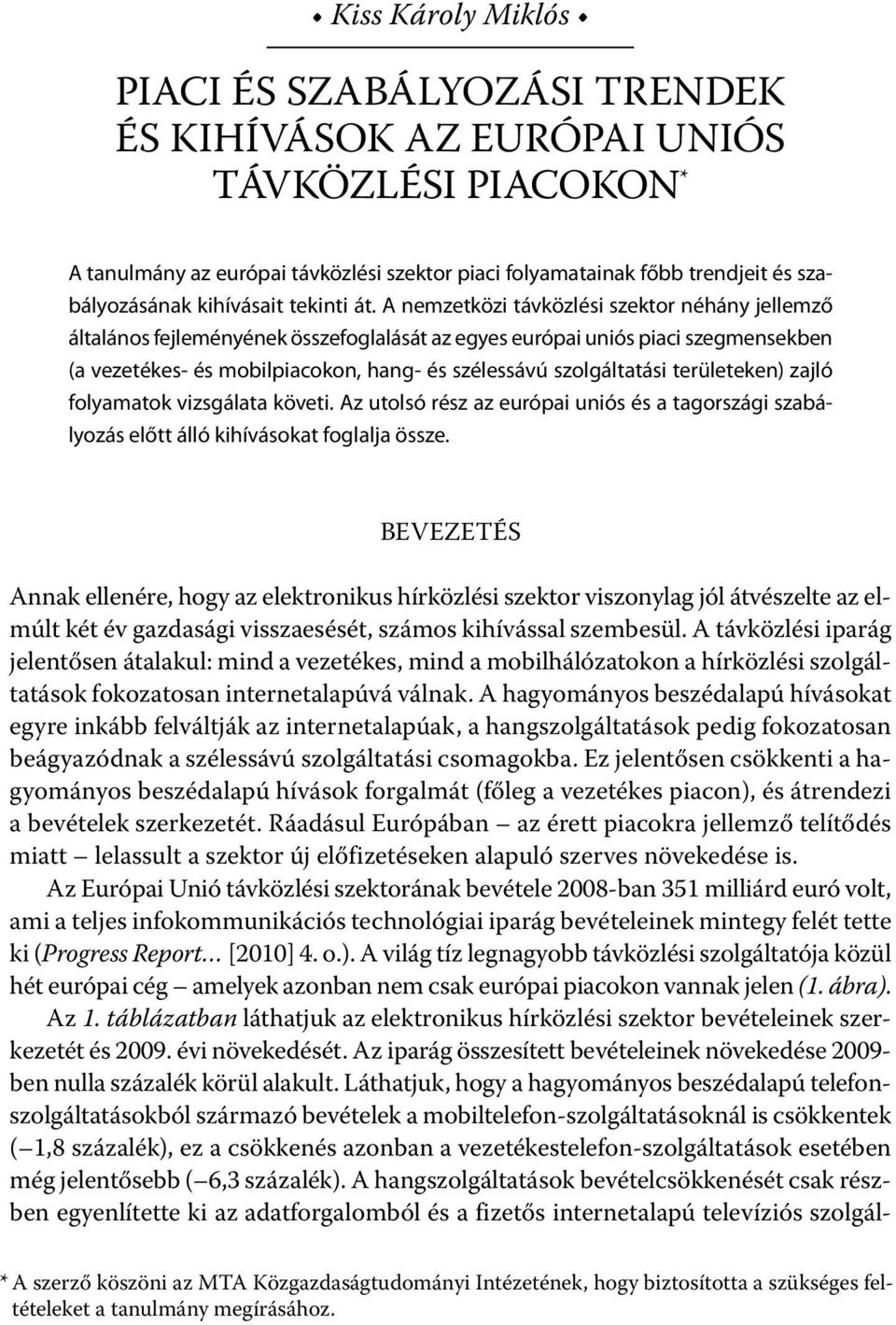 A nemzetközi távközlési szektor néhány jellemző általános fejleményének összefoglalását az egyes európai uniós piaci szegmensekben (a vezetékes- és mobilpiacokon, hang- és szélessávú szolgáltatási