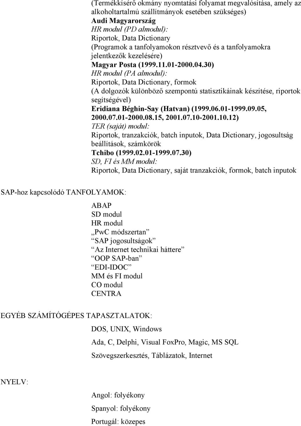 30) HR modul (PA almodul): Riportok, Data Dictionary, formok (A dolgozók különböző szempontú statisztikáinak készítése, riportok segítségével) Eridiana Béghin-Say (Hatvan) (1999.06.01-1999.09.