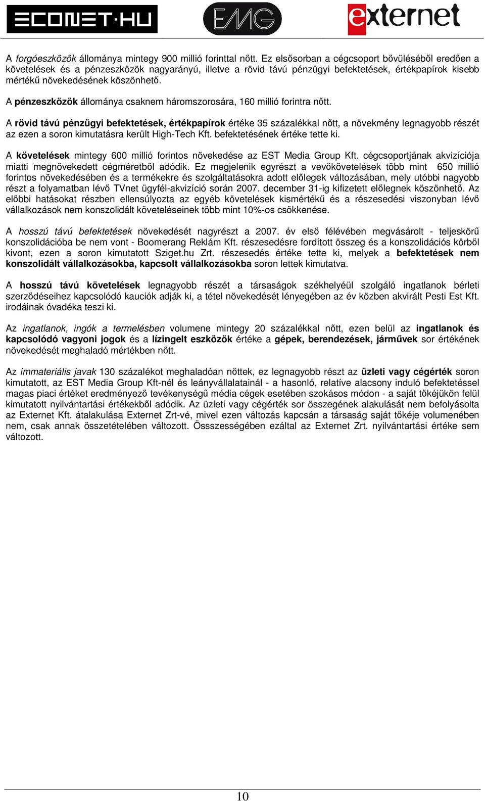 A pénzeszközök állománya csaknem háromszorosára, 160 millió forintra nőtt.