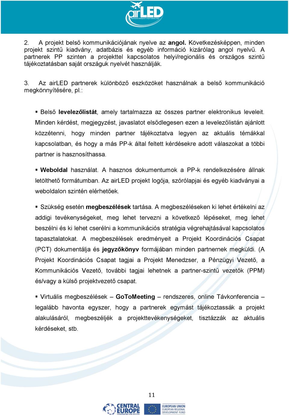 Az airled partnerek különböző eszközöket használnak a belső kommunikáció megkönnyítésére, pl.: Belső levelezőlistát, amely tartalmazza az összes partner elektronikus leveleit.