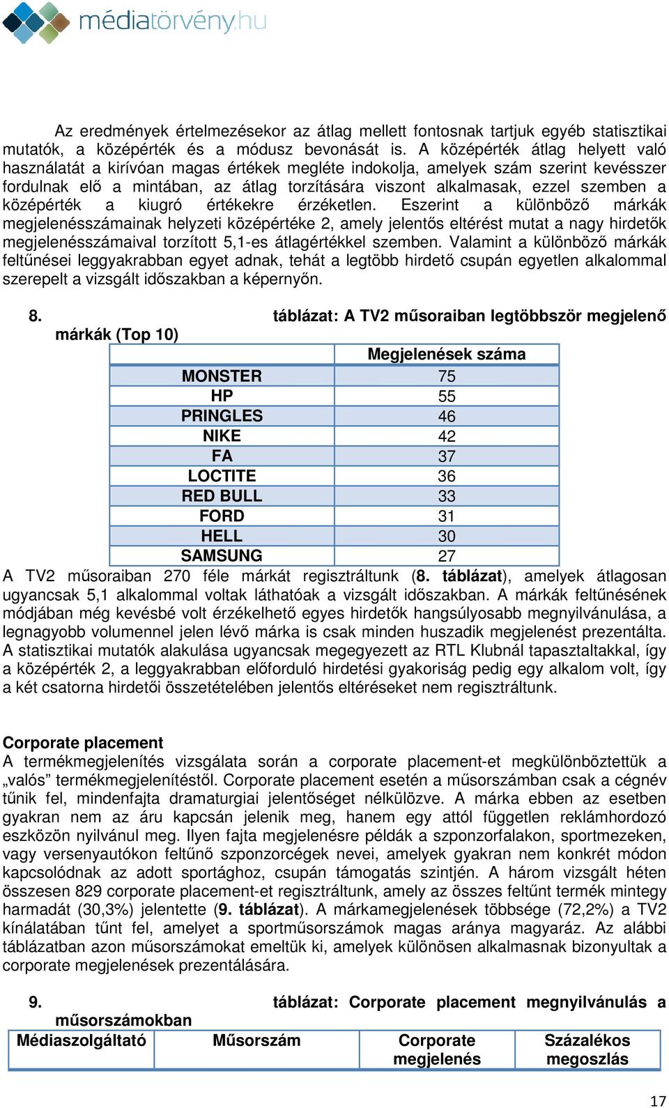 a középérték a kiugró értékekre érzéketlen.