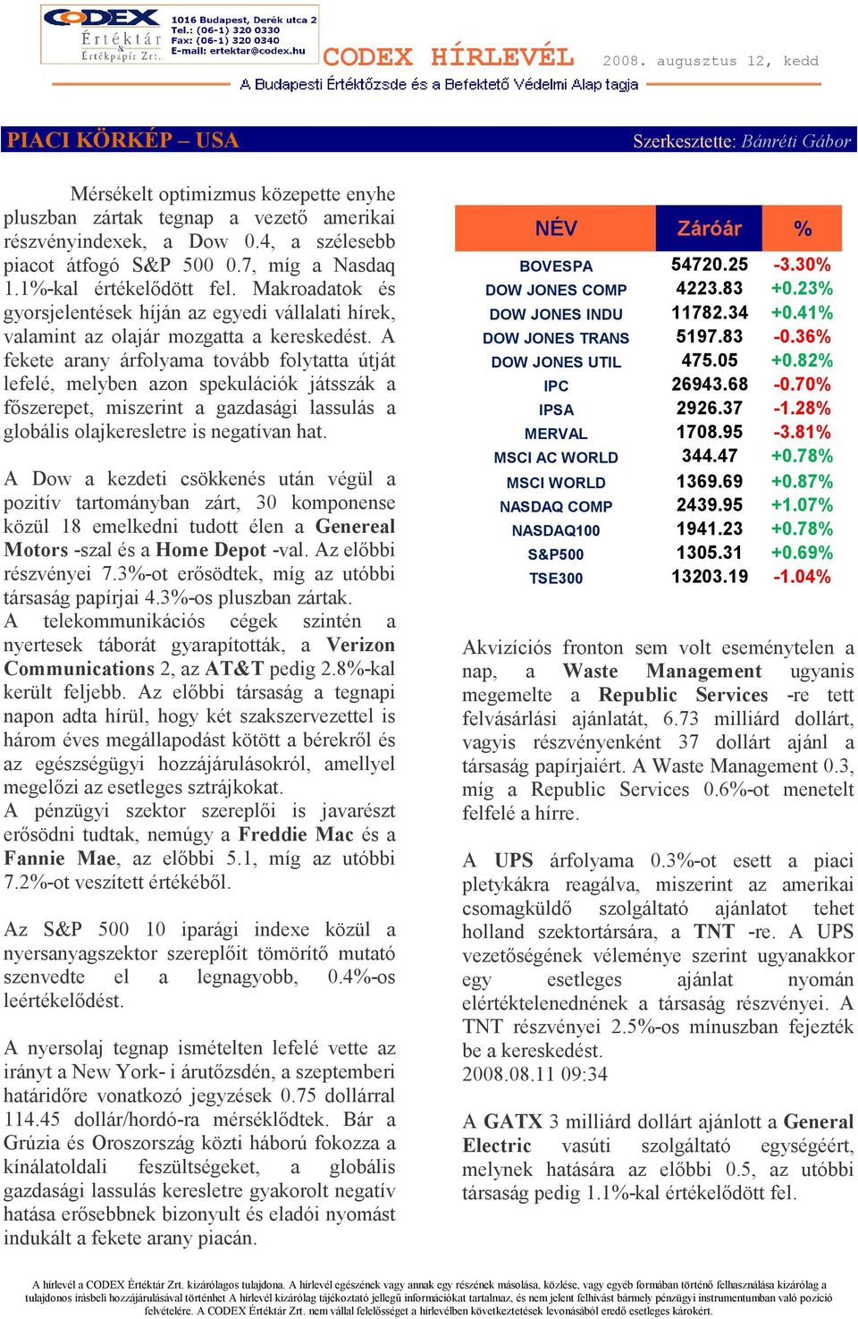 A fekete arany árfolyama tovább folytatta útját lefelé, melyben azon spekulációk játsszák a fıszerepet, miszerint a gazdasági lassulás a globális olajkeresletre is negatívan hat.