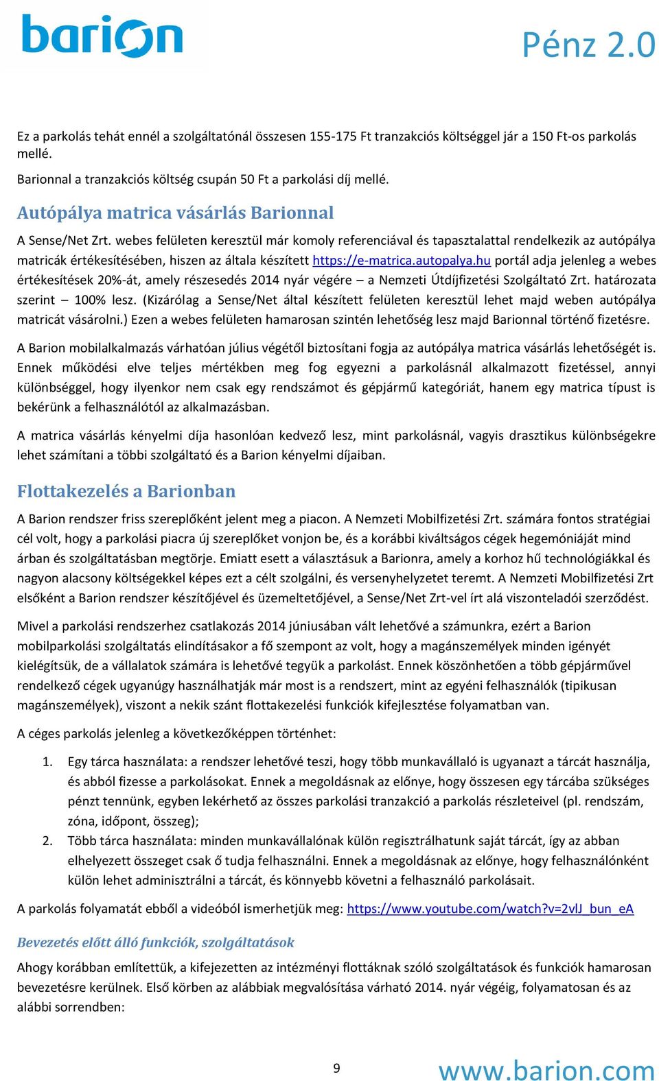 webes felületen keresztül már komoly referenciával és tapasztalattal rendelkezik az autópálya matricák értékesítésében, hiszen az általa készített https://e-matrica.autopalya.