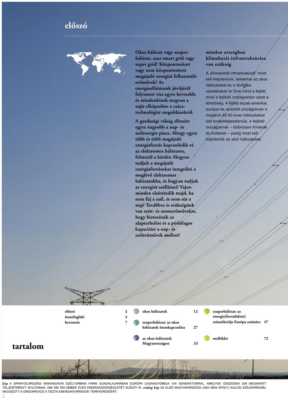 A gazdasági válság ellenére egyre nagyobb a nap- és szélenergia piaca.