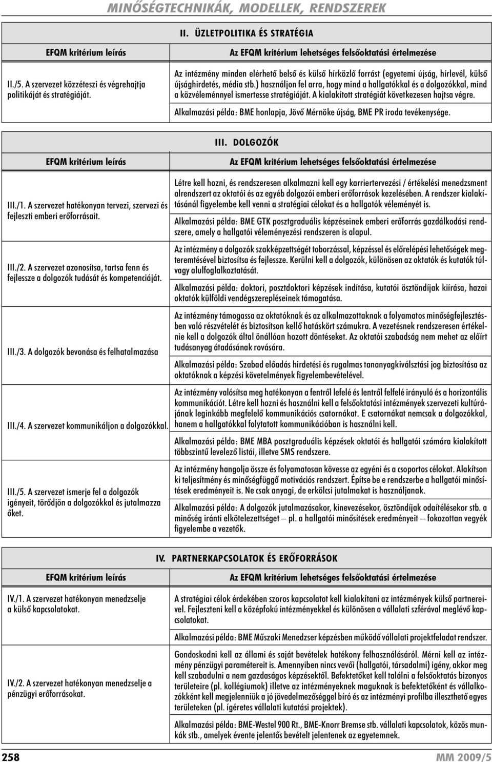 ) használjon fel arra, hogy mind a hallgatókkal és a dolgozókkal, mind a közvéleménnyel ismertesse stratégiáját. A kialakított stratégiát következesen hajtsa végre.