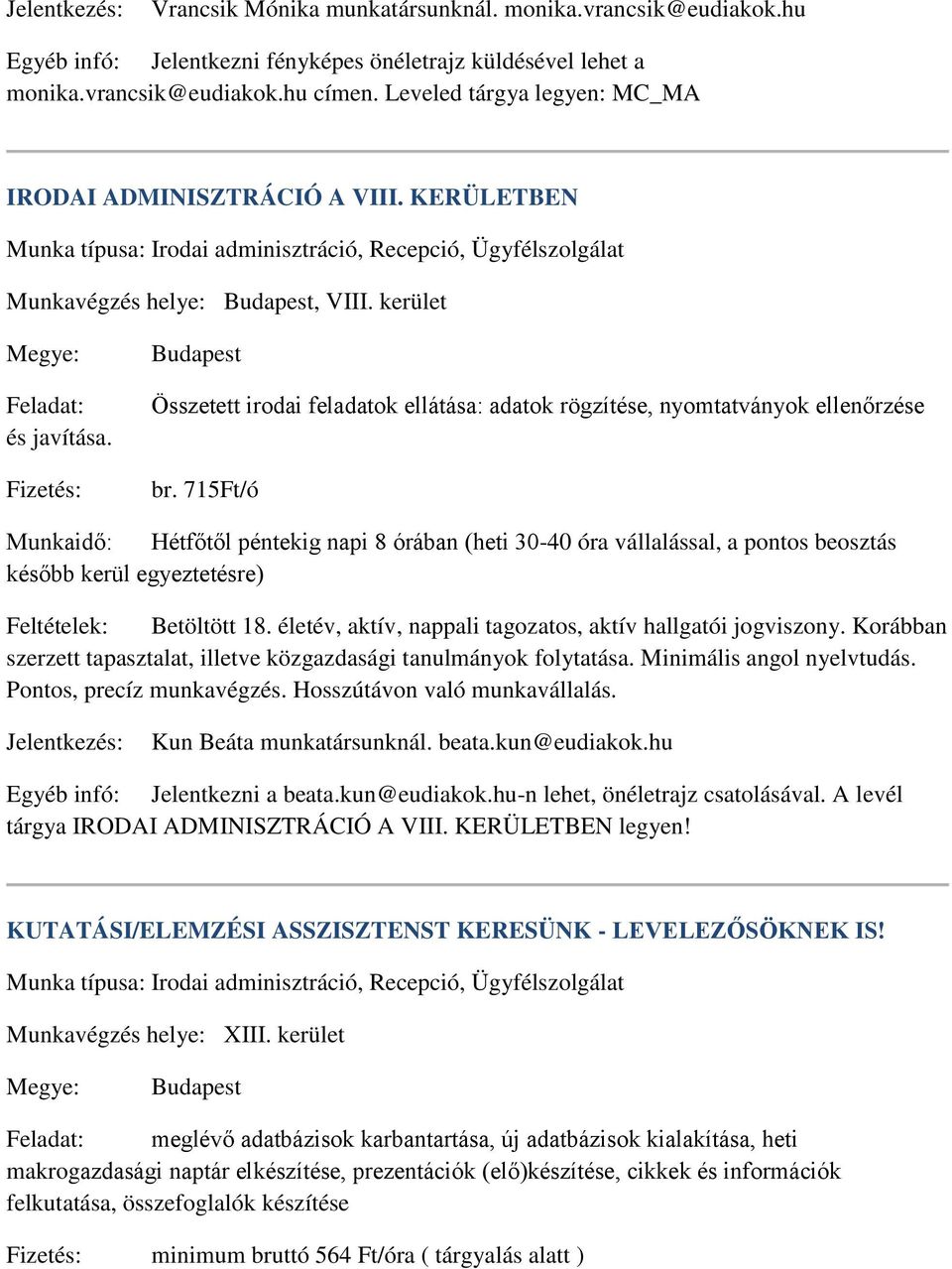 Fizetés: Budapest Összetett irodai feladatok ellátása: adatok rögzítése, nyomtatványok ellenőrzése br.