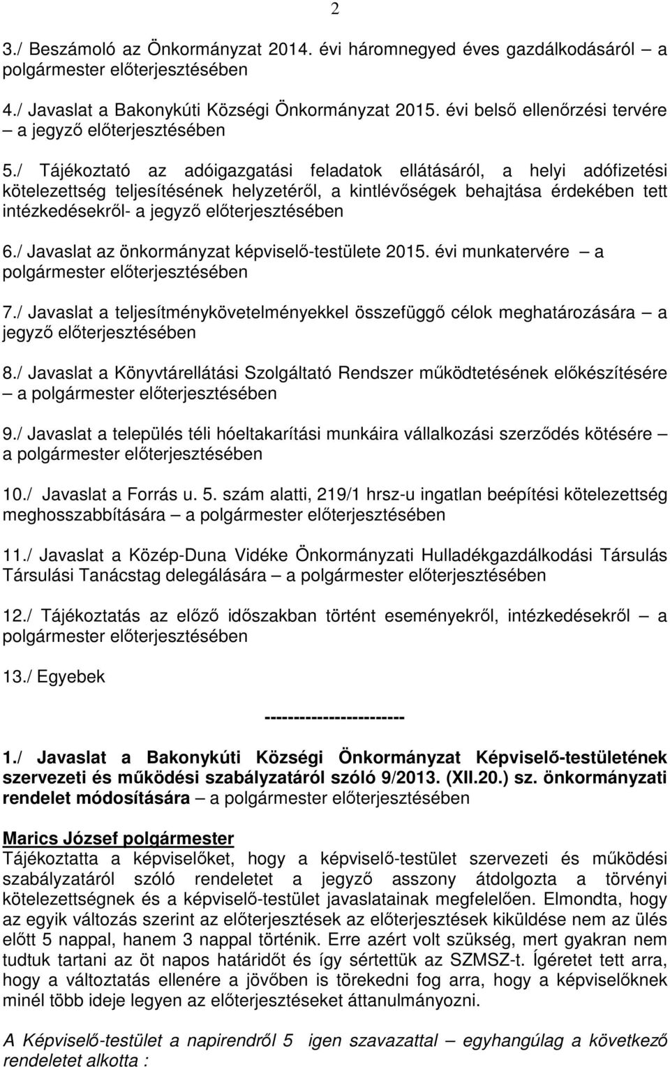 / Tájékoztató az adóigazgatási feladatok ellátásáról, a helyi adófizetési kötelezettség teljesítésének helyzetéről, a kintlévőségek behajtása érdekében tett intézkedésekről- a jegyző