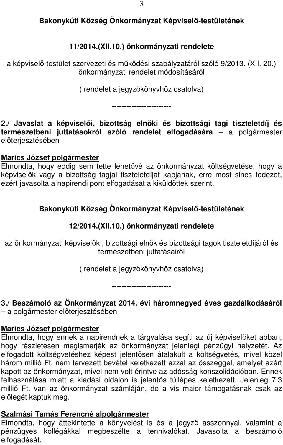 / Javaslat a képviselői, bizottság elnöki és bizottsági tagi tiszteletdíj és természetbeni juttatásokról szóló rendelet elfogadására a polgármester előterjesztésében Elmondta, hogy eddig sem tette