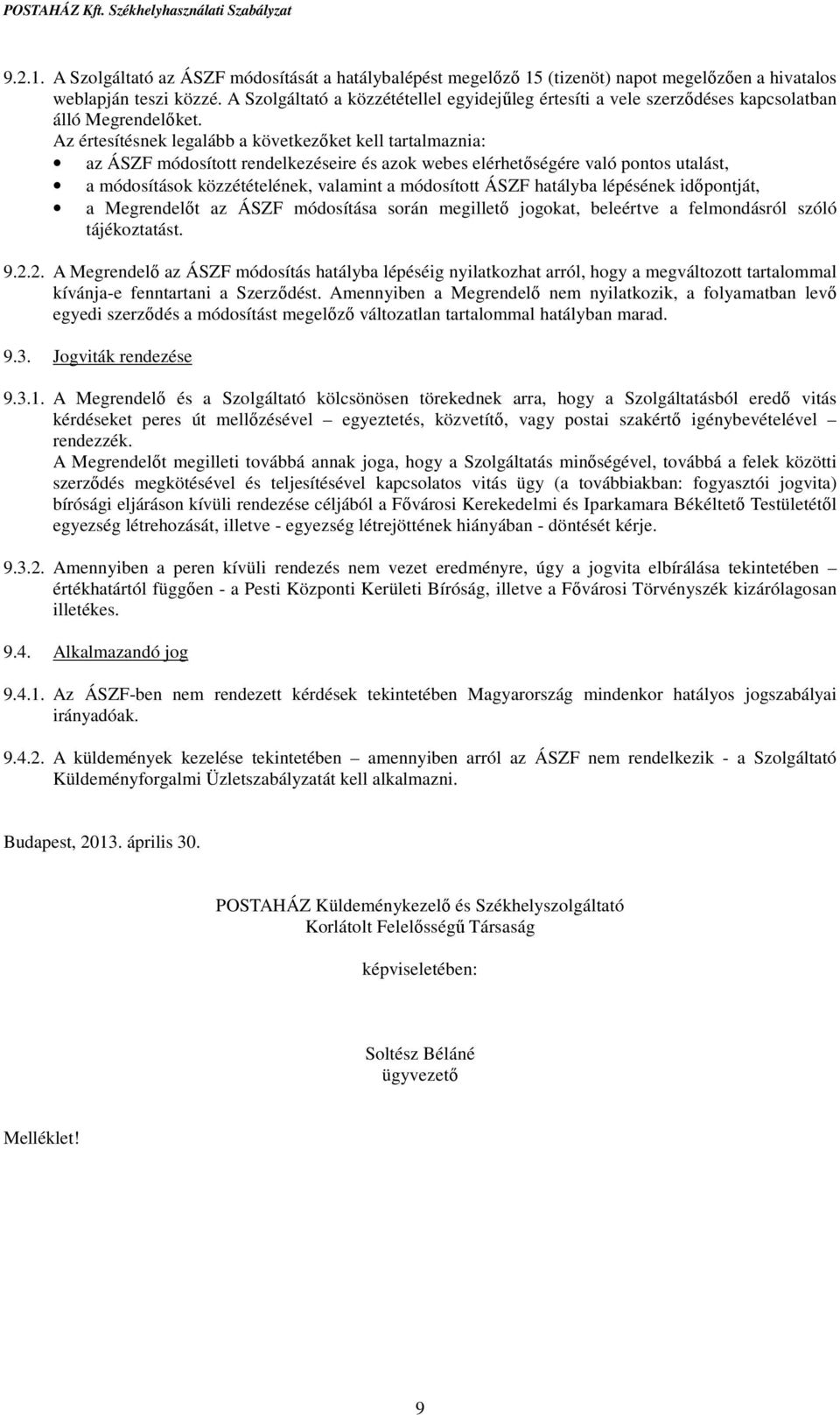 Az értesítésnek legalább a következőket kell tartalmaznia: az ÁSZF módosított rendelkezéseire és azok webes elérhetőségére való pontos utalást, a módosítások közzétételének, valamint a módosított