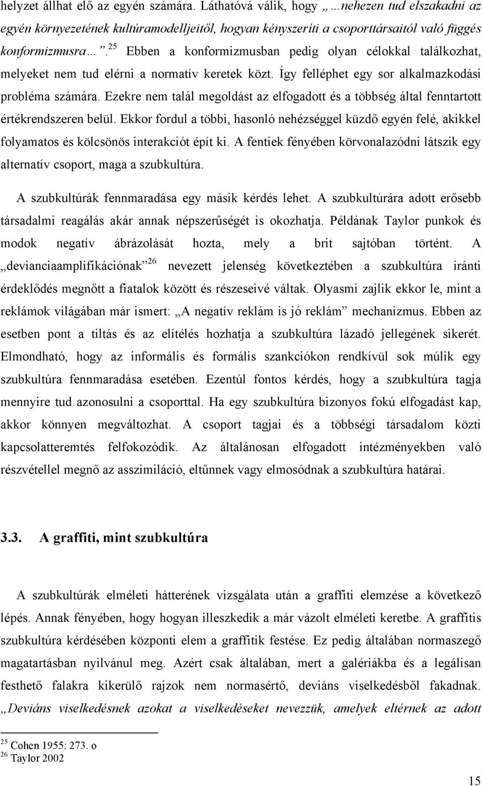 Ezekre nem talál megoldást az elfogadott és a többség által fenntartott értékrendszeren belül.