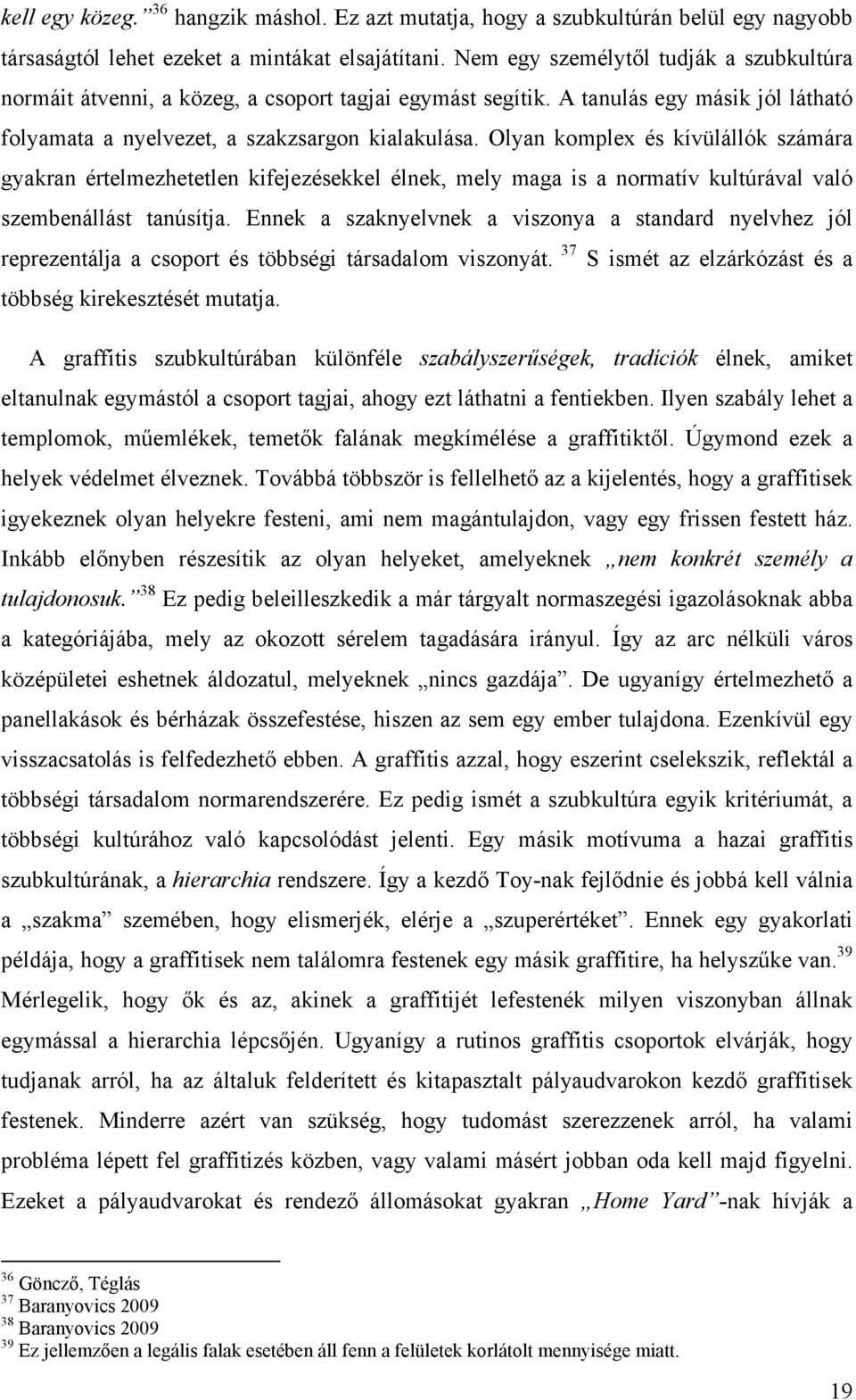 Olyan komplex és kívülállók számára gyakran értelmezhetetlen kifejezésekkel élnek, mely maga is a normatív kultúrával való szembenállást tanúsítja.