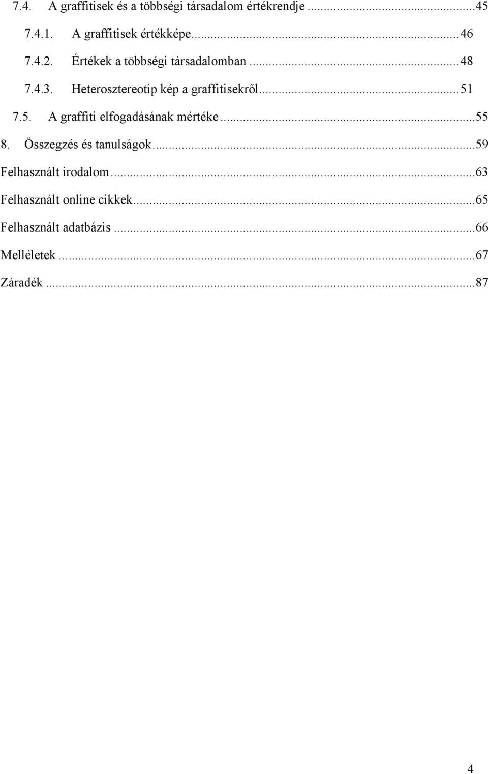 .. 51 7.5. A graffiti elfogadásának mértéke... 55 8. Összegzés és tanulságok.