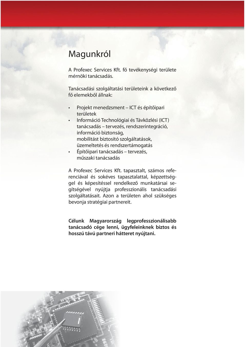 rendszerintegráció, információ biztonság, mobilitást biztosító szolgáltatások, üzemeltetés és rendszertámogatás Építőipari tanácsadás tervezés, műszaki tanácsadás A Profexec Services Kft.