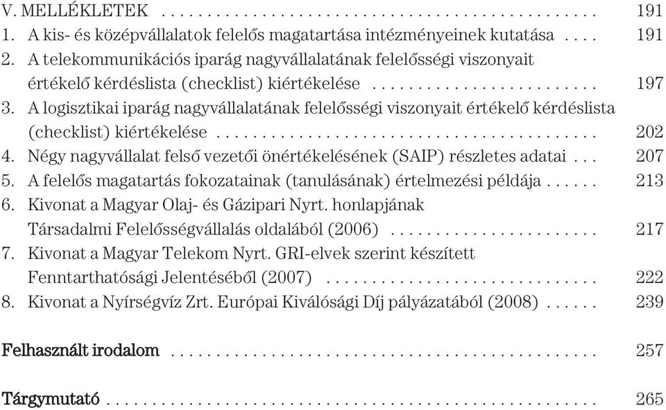 A logisztikai iparág nagyvállalatának felelõsségi viszonyait értékelõ kérdéslista (checklist) kiértékelése.......................................... 202 4.